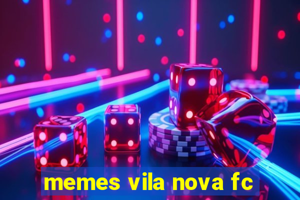 memes vila nova fc